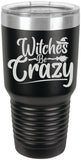 Witches Be Crazy - Halloween - Laser Engraved 30 oz. Tumbler