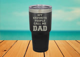 My Favorite People Call Me DAD 30 oz. Laser Engraved Tumbler lid - Powder Coated Laser Engraved