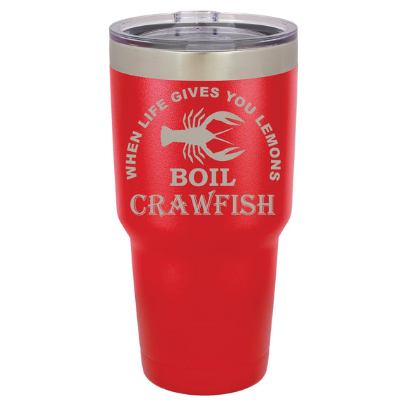 When life gives you lemons Boil Crawfish- Laser Engraved 30 oz. Tumbler Laser Engraved