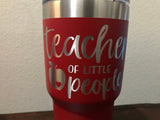 Teacher of Little People - Laser Engraved Tumbler - Great Teacher Gift! Laser Engraved