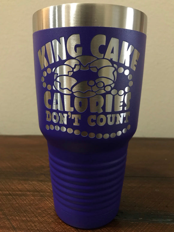 King Cake Calories Don't Count! - Laser Engraved 30 oz. Tumbler Laser Engraved